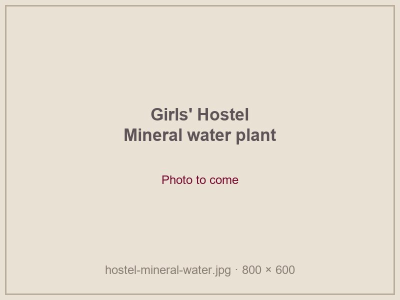 Mineral water, girls' hostel (photo to come)
