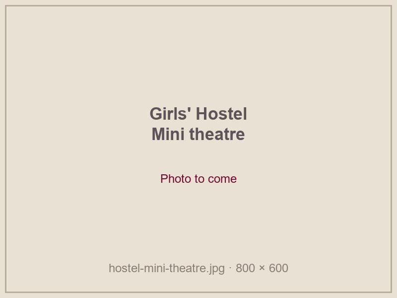 Mini theatre, girls' hostel (photo to come)